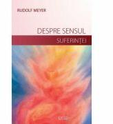 Despre sensul suferintei si despre dezvoltarea vietii launtrice - Rudolf Meyer (ISBN: 9786067047554)