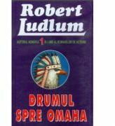 Drumul spre Omaha - Robert Ludlum (ISBN: 9789739343879)