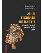 Anul tigrului de hartie. Dinamica rupturii sovieto-chineze - Mihai Croitor, Sanda Croitor (ISBN: 9786060201113)
