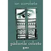 Padurile celeste - Ion Scorobete (ISBN: 9789738163621)