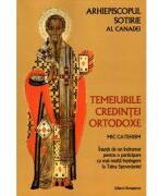Temeiurile credintei ortodoxe. Mic catehism - Arhiepiscop Sotirie al Canadei (ISBN: 9786066073820)