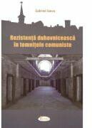 Rezistenta duhovniceasca in temnitele comuniste - Gabriel Iancu (ISBN: 9786068933573)