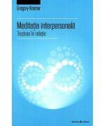 Meditatia interpersonala - Trezirea in relatie - Gregory Kramer (ISBN: 9789731115320)