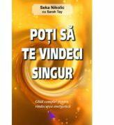 Poti sa te vindeci singur. Ghid complet pentru vindecarea energetica - Seka Nikolic (ISBN: 9786066390552)