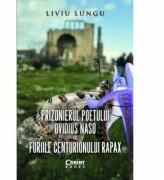 Prizonierul poetului Ovidius Naso sau Furiile centurionului Rapax - Liviu Lungu (ISBN: 9786067931228)