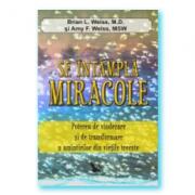 Se intampla miracole. Puterea de vindecare si de transformare a amintirilor din vietile trecute (ISBN: 9786066390316)