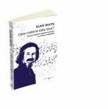 Oare materia este totul. Eseuri despre raportul omului cu lumea materiala - Alan Watts (ISBN: 9789731117119)