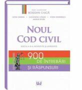 Noul Cod civil. 900 de intrebari si raspunsuri. Editia a II-a - Bogdan Ciuca (ISBN: 9786066736534)
