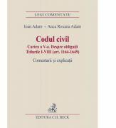 Codul civil. Cartea a V-a. Despre obligatii. Titlurile I-VIII (art. 1164-1649). Comentarii si explicatii - Ioan Adam, Anca Roxana Adam (ISBN: 9786061805310)