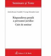 Raspunderea penala a persoanei juridice. Caiet de seminar - George-Alexandru Lazar, Andra Roxana Trandafir (ISBN: 9786061811274)