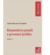 Raspunderea penala a persoanei juridice. Editia a 2-a - Andra Roxana Trandafir (ISBN: 9786061811304)