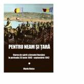 Pentru Neam si Tara. Starea de spirit a Armatei Romane in perioada 26 iunie 1940 - septembrie 1942 - Marin Voicu (ISBN: 9786069049150)