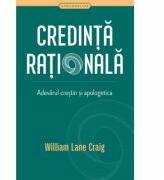 Credinta rationala. Adevarul crestin si apologetica - William Lane Craig (ISBN: 9786067321791)