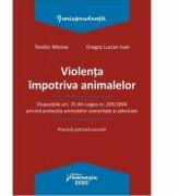 Violenta impotriva animalelor - Teodor Manea, Dragos Lucian Ivan (ISBN: 9786062716509)
