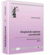 Dreptul de optiune succesorala. Studii teoretice si practice. Volumul 2 - Daniela Negrila (ISBN: 9786066738262)