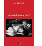 Nici urma de dragoste - Ruxandra ANTON (ISBN: 9786067117028)