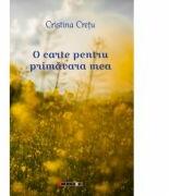 O carte pentru primavara mea - Cristina CRETU (ISBN: 9786067117196)