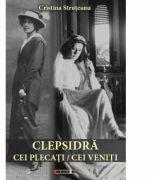 Clepsidra. Cei plecati/Cei veniti - Cristina STRUTEANU (ISBN: 9786067116922)