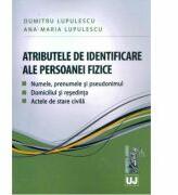 Atributele de identificare ale persoanei fizice. Numele, prenumele si pseudonimul. Domiciliul si resedinta. Actele de stare civila (ISBN: 9786066735827)