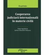 Cooperarea judiciara internationala in materie civila. Editie actualizata 30 iunie 2014 (ISBN: 9786066789844)