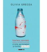 Teatrul Devised (Creatia teatrala colectiva). Utopie, instrument si teatru politic - Olivia GRECEA (ISBN: 9786067117189)
