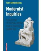 Modernist inquiries. A collection of thematic studies related to literary modernism - Petru Stefan Ionescu (ISBN: 9786060203650)