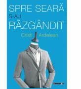 Spre seara s-au razgandit - Cristi ARDELEAN (ISBN: 9786067116595)