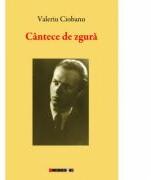 Cantece de zgura - Antologie lirica - Valeriu CIOBANU (ISBN: 9786067115963)