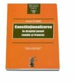 Constitutionalizarea in dreptul penal roman si francez - Andra Iftimiei (ISBN: 9786066738545)