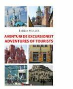 Aventuri de excursionist. Adventures of Tourists - Editia a II-a, bilingva - Emilia MULLER (ISBN: 9786067115772)