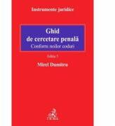 Ghid de cercetare penala. Conform noilor coduri. Editia 5 - Mirel Dumitru (ISBN: 9786061810048)