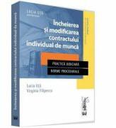 Incheierea si modificarea contractului individual de munca. Practica judiciara. Norme procedurale - Lucia Uta, Virginia Filipescu (ISBN: 9786066738903)