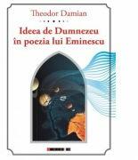 Ideea de Dumnezeu in poezia lui Eminescu - Theodor DAMIAN (ISBN: 9786067114652)