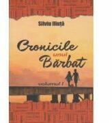Cronicile unui Barbat. Volumul I - Silviu Iliuta (ISBN: 9789730221466)