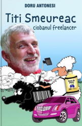 Titi Smeureac, ciobanul freelancer - Doru Antonesi (ISBN: 9786069430347)