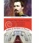 Alexandru Ioan Cuza sau abdicarea unui Casanova - Dan-Silviu Boerescu (ISBN: 9786068782942)