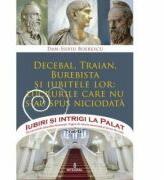 Decebal, Traian, Burebista si iubitele lor: lucrurile care nu s-au spus niciodată - Dan-Silviu Boerescu (ISBN: 9786068782294)