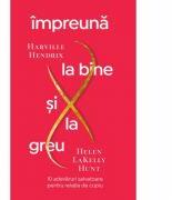 Impreuna la bine si la greu. 10 adevaruri salvatoare pentru relatia de cuplu - Harville Hendrix, Helen LaKelly Hunt (ISBN: 9786069494516)