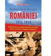 Razboiul aerian deasupra Romaniei 1916-1919: confruntarea cu aviatia Puterilor Centrale, Rusiei sovietice si Ungariei comuniste (ISBN: 9789733210504)