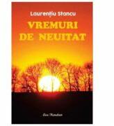Vremuri de neuitat - Laurentiu Stancu (ISBN: 9786067303179)