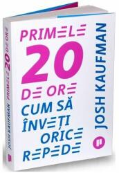 Primele 20 de ore. Cum sa inveti orice repede - Josh Kaufman (ISBN: 9786067223132)