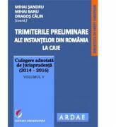 Trimiterile preliminare ale instantelor din Romania la CJUE. Culegere adnotata de jurisprudenta (2014-2016). Volumul 5 - Mihai Sandru (ISBN: 9786062807023)