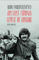 Am fost candva femeie de onoare - Radu Paraschivescu (ISBN: 9789735057756)