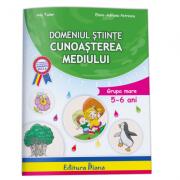 Domeniul stiinte, cunoasterea mediului (5-6 ani)- Tudor Ana (ISBN: 9786066333726)