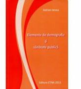 Elemente de demografie si sanatate publica - Adrian Ienea (ISBN: 9789731795737)