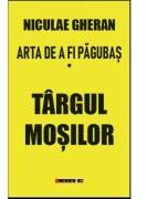 Arta de a fi pagubas Vol. 1 Targul Mosilor - Niculae Gheran (ISBN: 9786064905352)