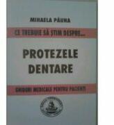 Ce trebuie sa stim despre protezele dentare. Ghiduri medicale pentru pacienti - Mihaela Pauna (ISBN: 9789737667038)