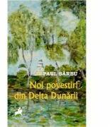 Noi povestiri din Delta Dunarii - Paul Sarbu (ISBN: 9786066648912)