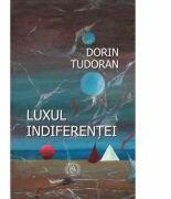 Luxul indiferentei - Dorin Tudoran (ISBN: 9786068770062)
