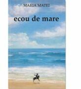 Ecou de mare - Maria Matei (ISBN: 9786066648684)